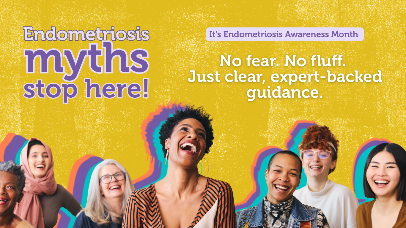 Endometriosis myths stop here! Endometriosis Awareness Month. No fear. No fluff. Just clear, expert-backed guidance