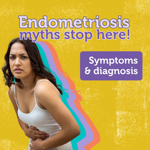 Endometriosis myths stop here! Symptoms & diagnosis